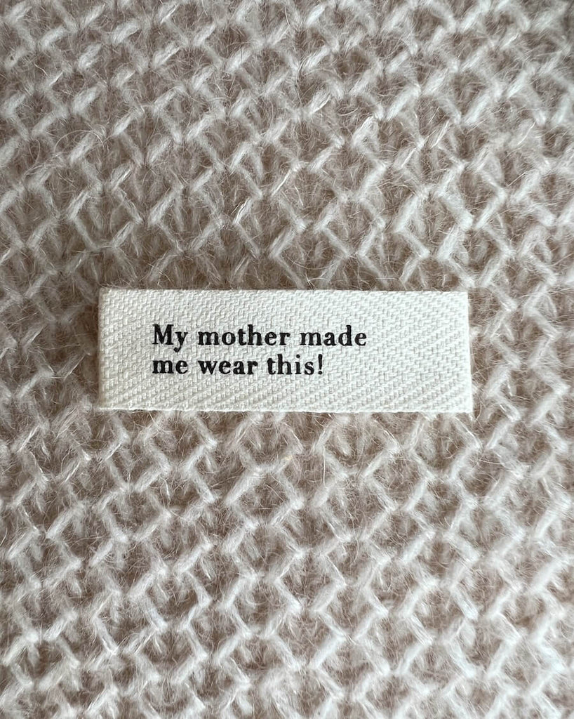 "My mother made me wear this!"-Label