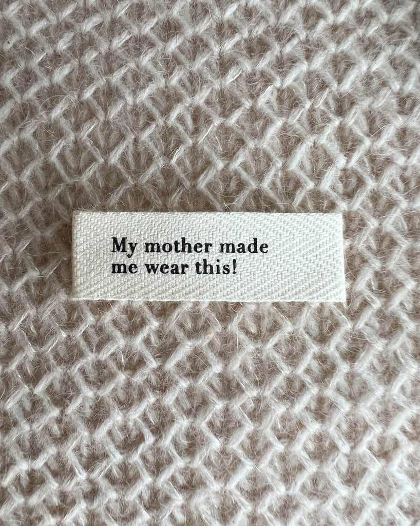 "My mother made me wear this!" label